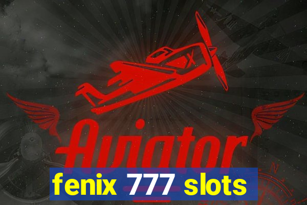 fenix 777 slots