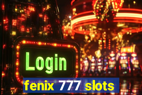 fenix 777 slots