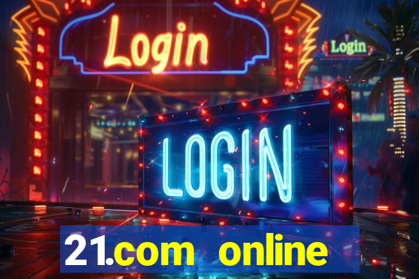 21.com online casino bonus