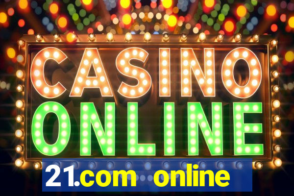 21.com online casino bonus