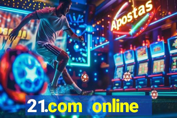 21.com online casino bonus