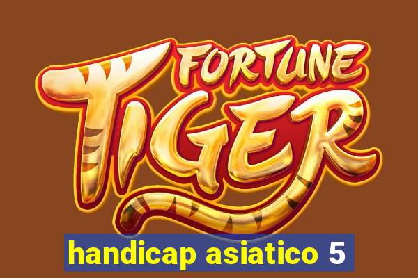 handicap asiatico 5