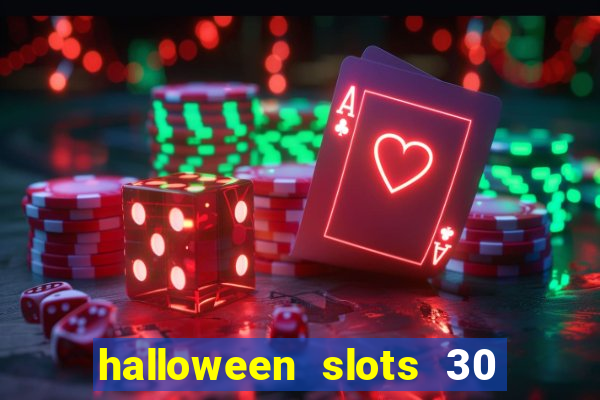 halloween slots 30 linhas dinheiro infinito