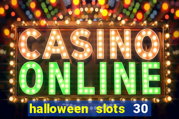 halloween slots 30 linhas dinheiro infinito