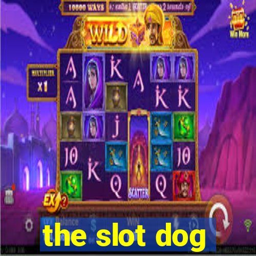 the slot dog