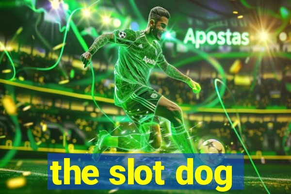 the slot dog