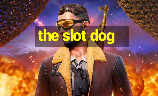 the slot dog