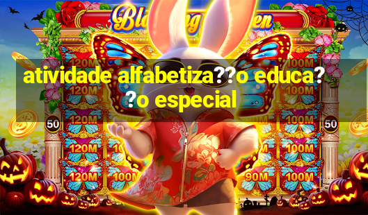 atividade alfabetiza??o educa??o especial