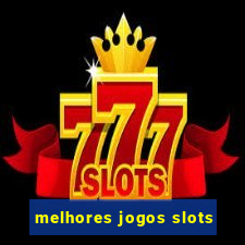 melhores jogos slots