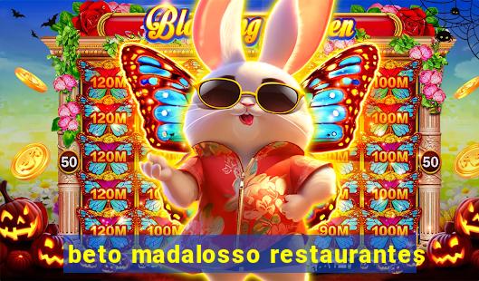 beto madalosso restaurantes