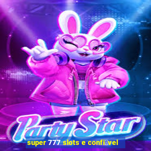 super 777 slots e confi谩vel