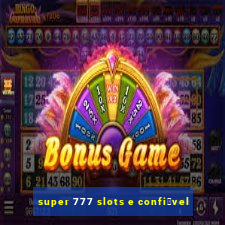 super 777 slots e confi谩vel