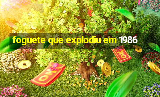 foguete que explodiu em 1986