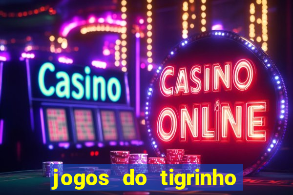 jogos do tigrinho que ganha dinheiro