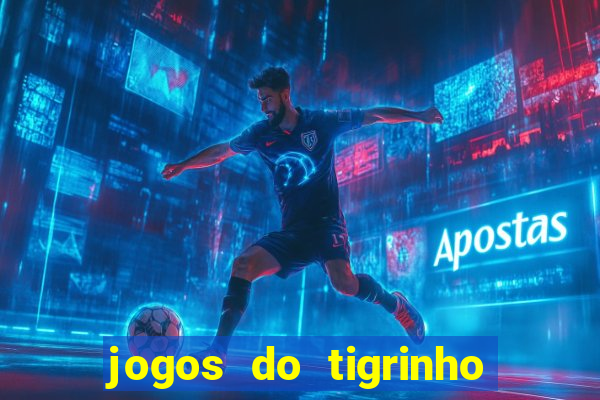 jogos do tigrinho que ganha dinheiro