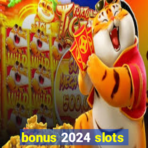 bonus 2024 slots