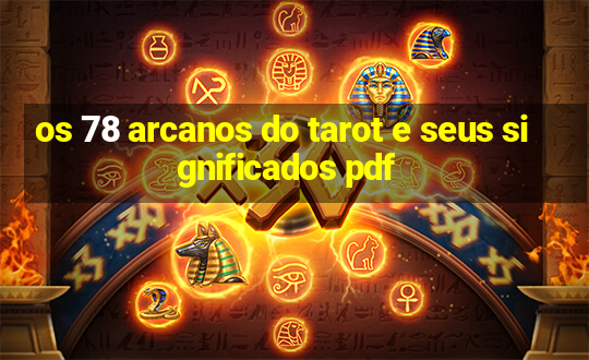 os 78 arcanos do tarot e seus significados pdf