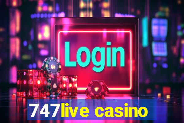 747live casino