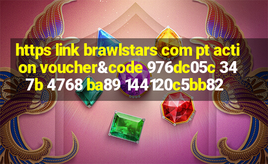 https link brawlstars com pt action voucher&code 976dc05c 347b 4768 ba89 144120c5bb82