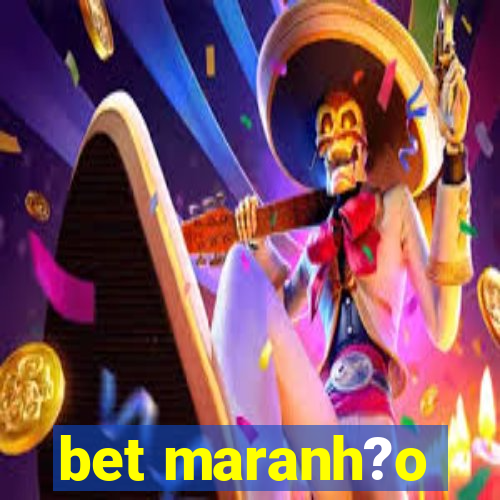 bet maranh?o