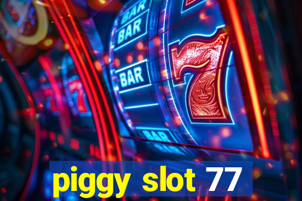 piggy slot 77