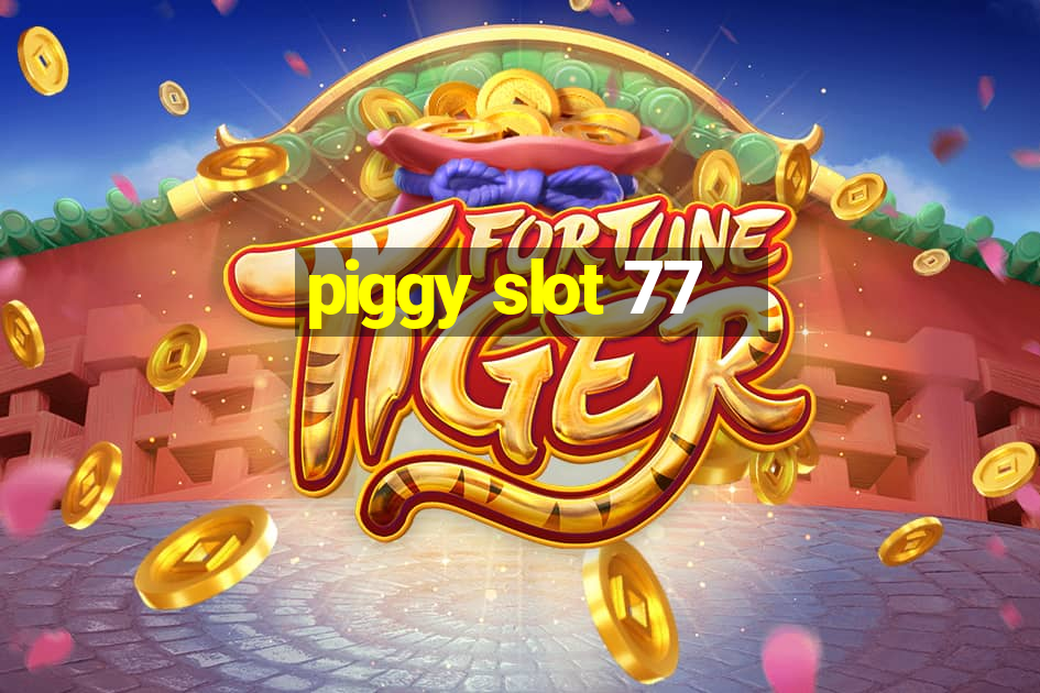 piggy slot 77