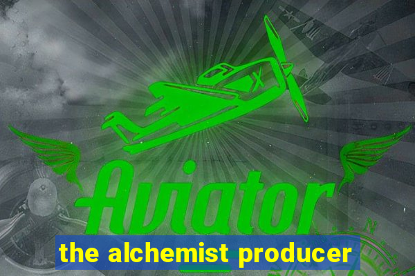 the alchemist producer