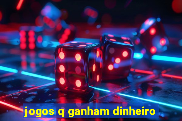 jogos q ganham dinheiro