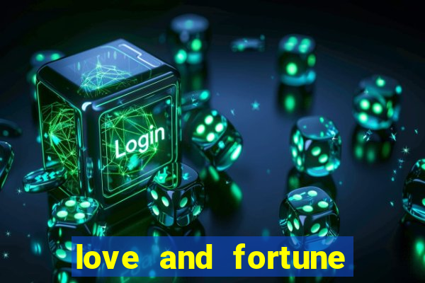 love and fortune assistir online