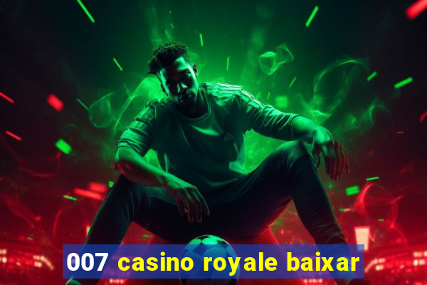 007 casino royale baixar