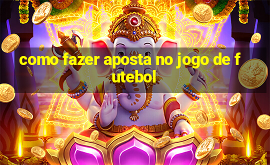 como fazer aposta no jogo de futebol