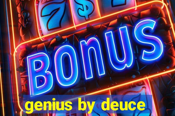 genius by deuce