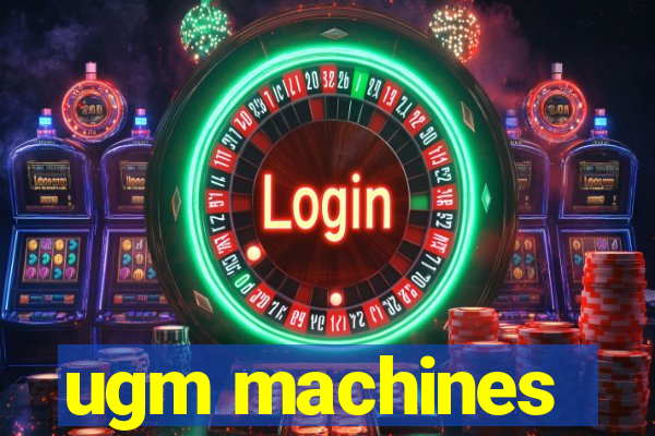 ugm machines