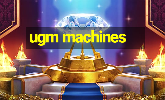 ugm machines