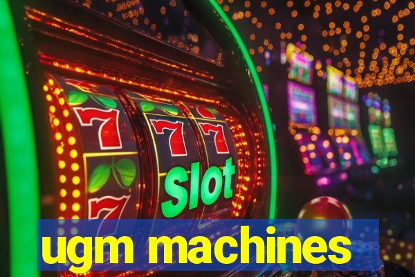 ugm machines