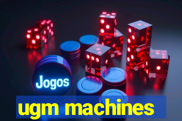 ugm machines