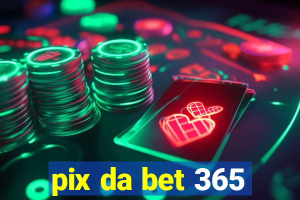 pix da bet 365