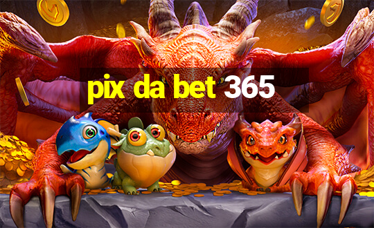 pix da bet 365