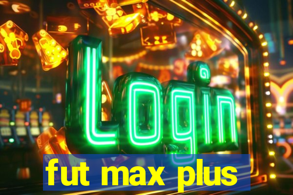 fut max plus