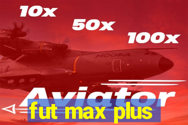 fut max plus