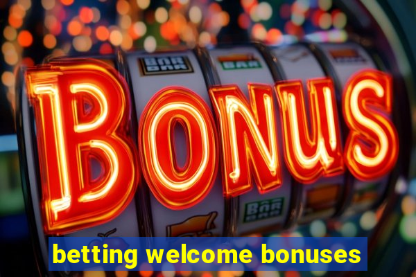 betting welcome bonuses