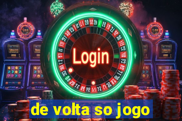 de volta so jogo