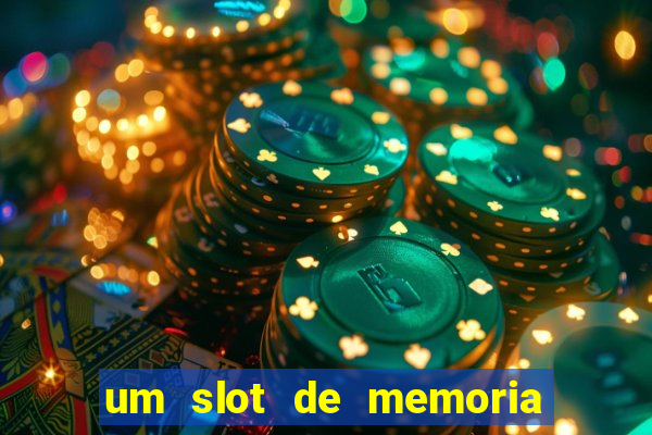 um slot de memoria nao funciona