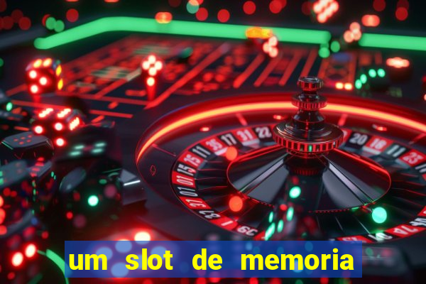 um slot de memoria nao funciona