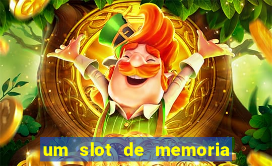 um slot de memoria nao funciona