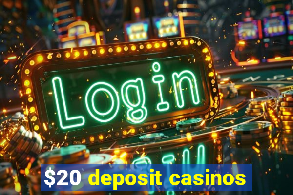 $20 deposit casinos