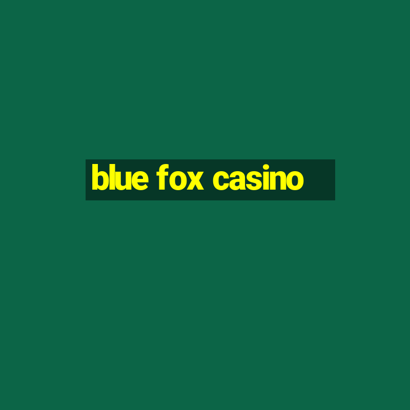 blue fox casino