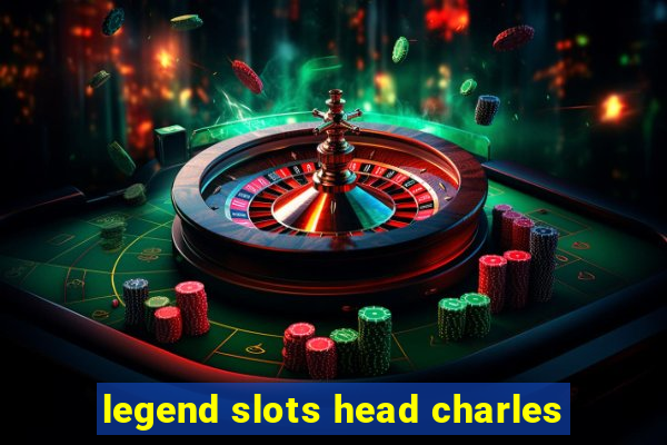 legend slots head charles