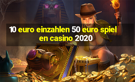 10 euro einzahlen 50 euro spielen casino 2020