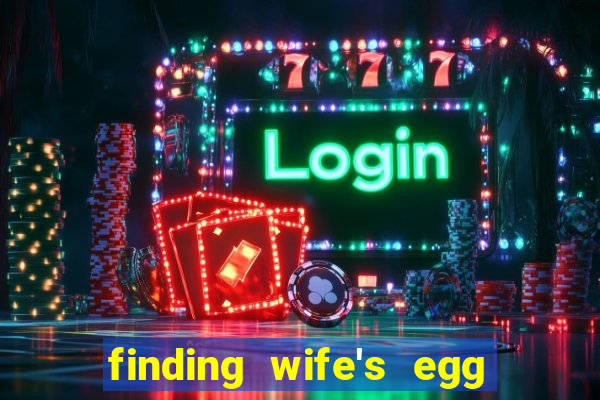 finding wife's egg money 3